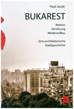 Bukarest - Mythen, Zerstörung, Wiederaufbau von Schiller Verlag