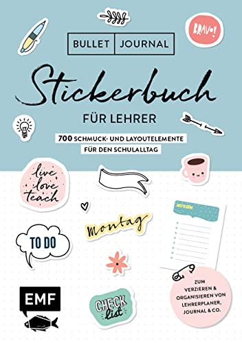 Bullet Journal – Stickerbuch für Lehrer: 700 Schmuck- und Layoutelemente für den Schulalltag: Zum praktischen Verzieren von Kalendern, Journals, ... Alle Aufkleber mit beschreibbarer Oberfläche