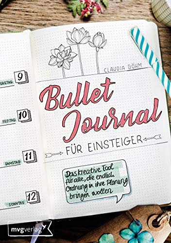 Bullet Journal für Einsteiger: Das kreative Tool für alle, die endlich Ordnung in ihre Planung bringen wollen