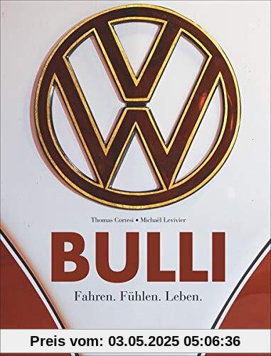 Bulli. Fahren. Fühlen. Leben. Ein Bildband zur Legende VW Bus. Vom Oldtimer aus den 1950ern bis zum California von 2018. Ein Traumbuch für Sammler, ... Bulli-Fans: Fahren. Fhlen. Leben