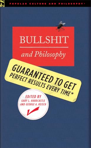 Bullshit and Philosophy: Guaranteed to Get Perfect Results Every Time (Popular Culture and Philosophy, Band 24)