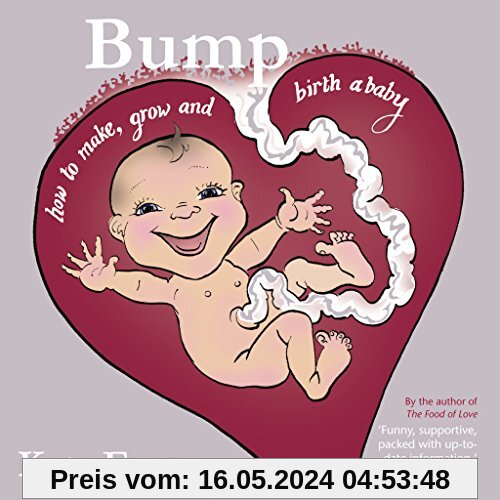 Bump: How to Make, Grow and Birth a Baby
