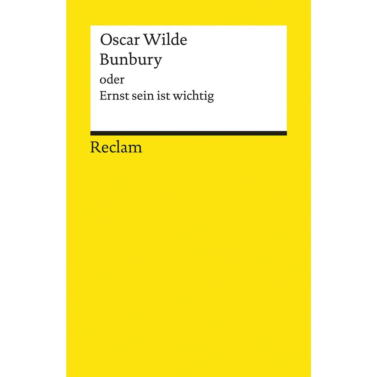 Bunbury oder Ernst sein ist wichtig. Eine triviale Komödie für ernsthafte Leute Bunbury oder Ernst sein ist wichtig. Eine triviale Komödie für ernsthafte Leute von Reclam Philipp Jun.