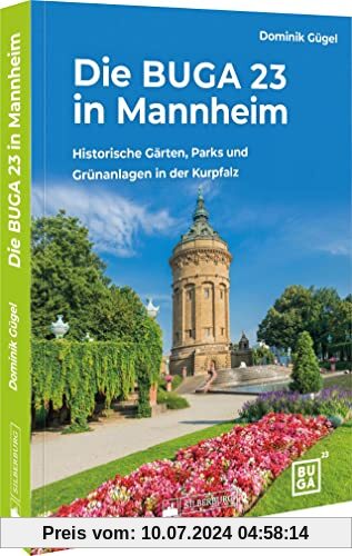 Bundesgartenschau – Die BUGA 23 in Mannheim: Die schönsten historischen Gärten, Parks und Grünanlagen in der Kurpfalz