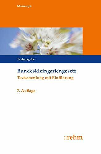 Bundeskleingartengesetz: Textsammlung mit Einführung Bundeskleingartengesetz: Textsammlung mit Einführung