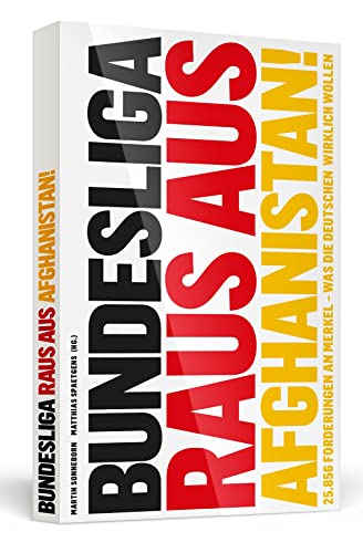 Bundesliga raus aus Afghanistan!: 25.856 Forderungen an Merkel. Was die Deutschen wirklich wollen
