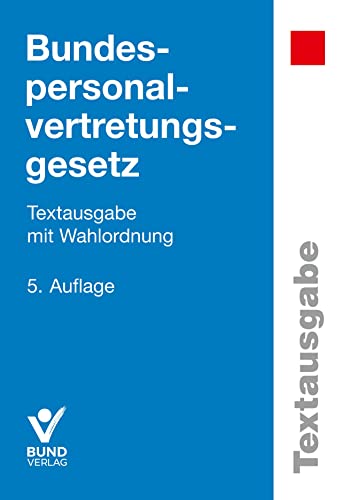 Bundespersonalvertretungsgesetz: Textausgabe mit Wahlordnung (Textausgaben) von Bund-Verlag
