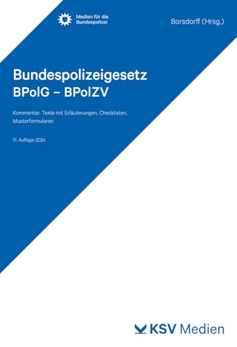 Bundespolizeigesetz BPolG - BPolZV: Kommentar - Texte mit Erläuterungen, Checklisten, Musterformularen (Medien für die Bundespolizei) von KSV Medien Wiesbaden