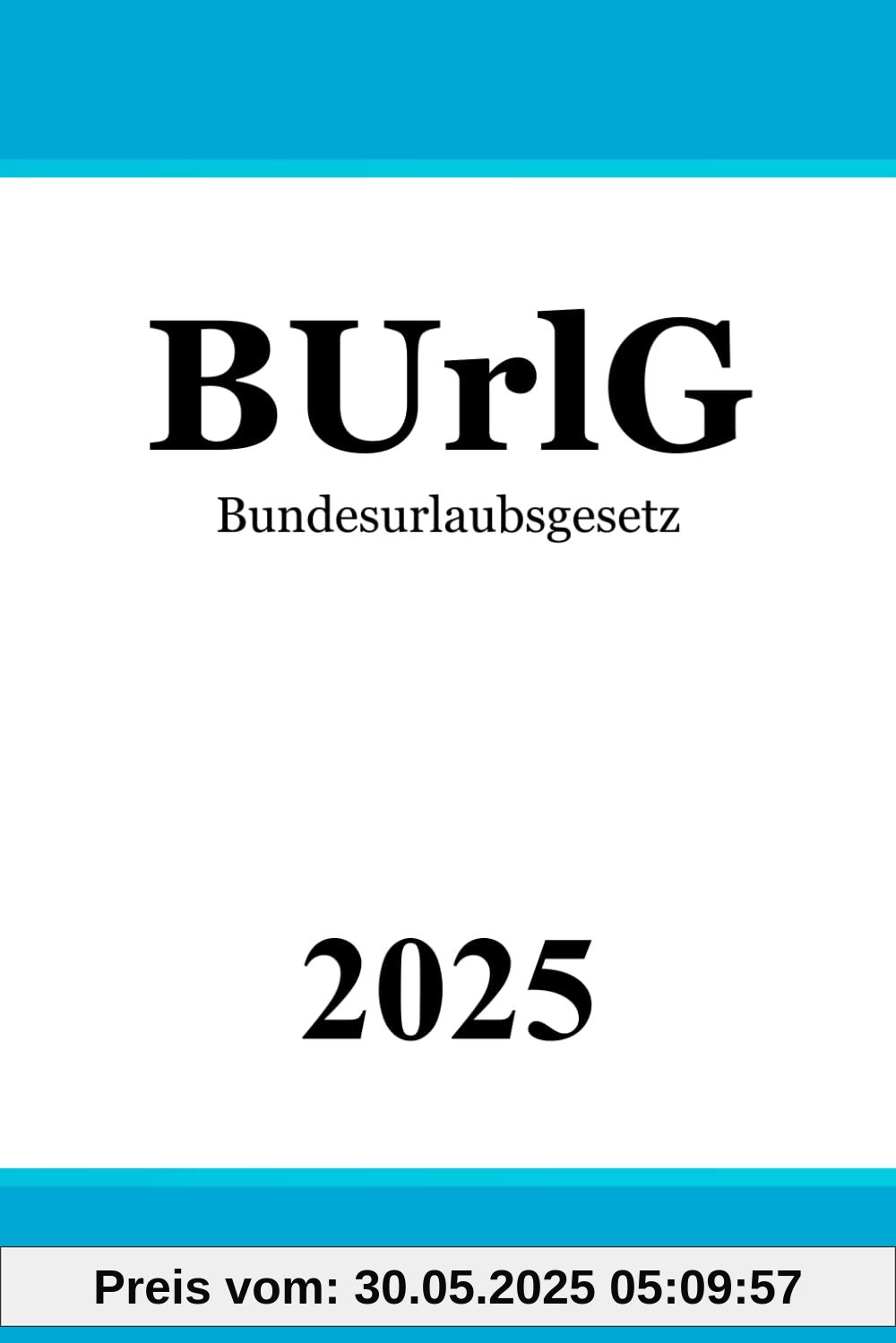 Bundesurlaubsgesetz - BUrlG Bundesurlaubsgesetz - BUrlG