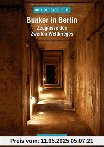 Bunker in Berlin: Zeugnisse des Zweiten Weltkrieges (Orte der Geschichte)