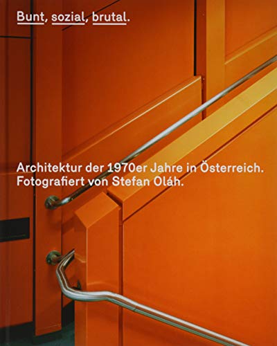 Bunt, sozial, brutal. Architektur der 1970er Jahre in Österreich: Fotografiert von Stefan Oláh von Pustet Anton