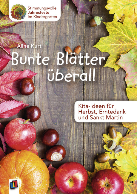 Bunte Blätter überall - Kita-Ideen für Herbst, Erntedank und Sankt Martin Bunte Blätter überall - Kita-Ideen für Herbst, Erntedank und Sankt Martin von Verlag an der Ruhr