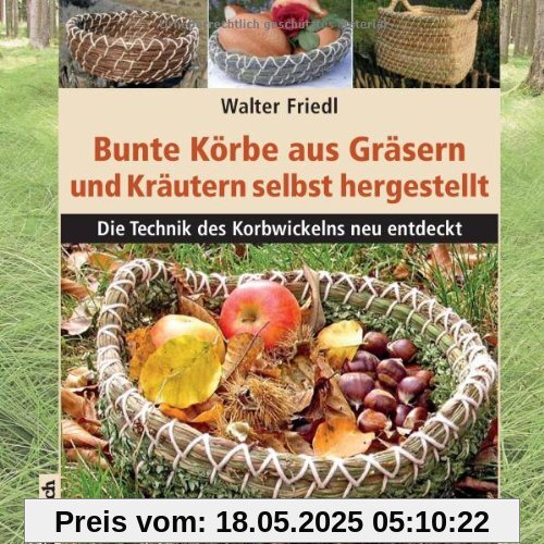 Bunte Körbe aus Gräsern und Kräutern: Die Technik des Korbwickelns neu entdeckt Bunte Körbe aus Gräsern und Kräutern: Die Technik des Korbwickelns neu entdeckt