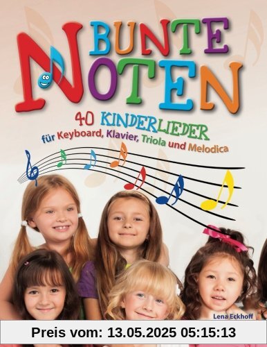 Bunte Noten: 40 Kinderlieder für Keyboard, Klavier, Triola und Melodica