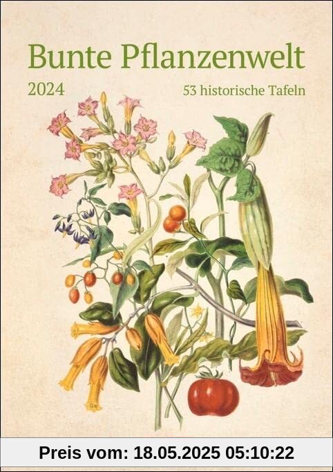Bunte Pflanzenwelt Wochenplaner 2024: 53 historische Tafeln Bunte Pflanzenwelt Wochenplaner 2024: 53 historische Tafeln