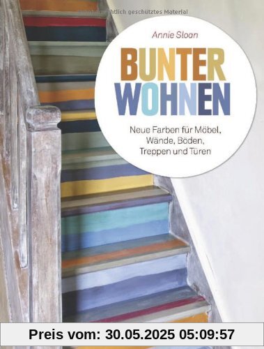 Bunter wohnen: Neue Farben für Möbel, Wände, Böden, Treppen und Türen