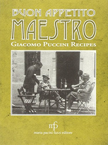Buon appetito maestro! Giacomo Puccini recipes. Ediz. italiana e inglese (Appunti di viaggio) von Pacini Fazzi