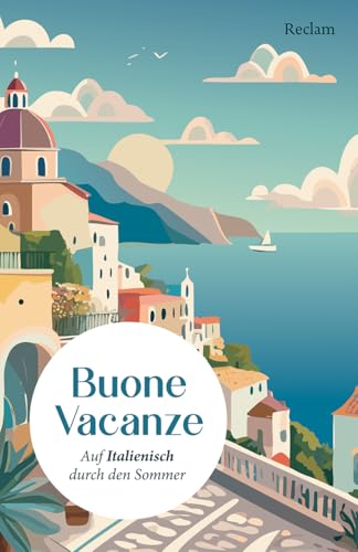 Buone Vacanze: Auf Italienisch durch den Sommer. Niveau B1–B2 (GER) (Reclams Universal-Bibliothek) von Reclam, Philipp, jun. GmbH, Verlag