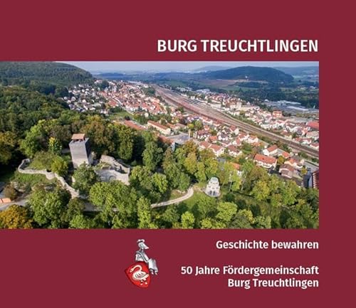 Burg Treuchtlingen. Geschichte bewahren – 50 Jahre Fördergemeinschaft Burg Treuchtlingen von Fink, Josef