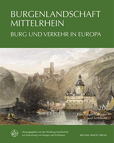 Burgenlandschaft Mittelrhein: Burg und Verkehr in Europa (Forschungen zu Burgen und Schlössern: herausgegeben von der Wartburg-Gesellschaft zur Erforschung von Burgen und Schlössern e.V.) von Imhof Verlag