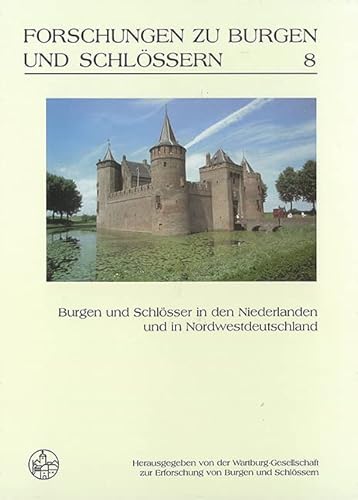 Burgen und Schlösser in den Niederlanden und in Nordwestdeutschland (Forschungen zu Burgen und Schlössern: herausgegeben von der Wartburg-Gesellschaft zur Erforschung von Burgen und Schlössern e.V.) Burgen und Schlösser in den Niederlanden und in Nordwestdeutschland (Forschungen zu Burgen und Schlössern: herausgegeben von der Wartburg-Gesellschaft zur Erforschung von Burgen und Schlössern e.V.) von Michael Imhof Verlag