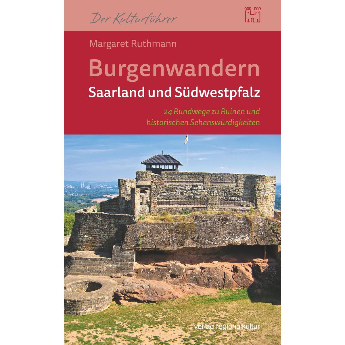 Burgenwandern Saarland und Südwestpfalz Burgenwandern Saarland und Südwestpfalz von Regionalkultur Verlag Gmb