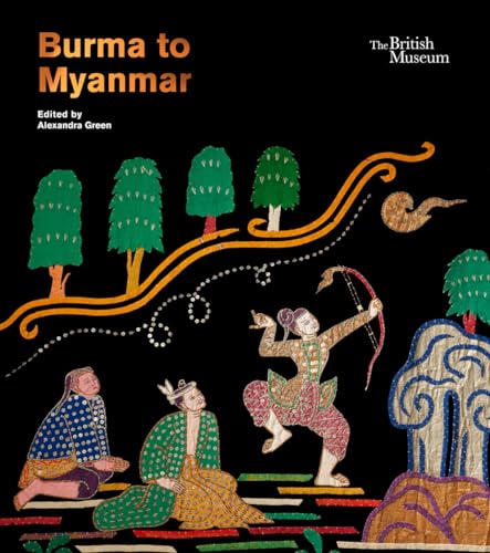 Burma to Myanmar von British Museum Press