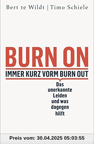 Burn On: Immer kurz vorm Burn Out: Das unerkannte Leiden und was dagegen hilft | Verdeckte Depressionen erkennen, behandeln und loswerden | Psychologie-Ratgeber zur Selbstheilung