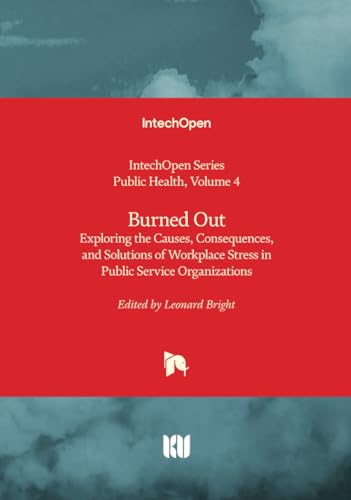 Burned Out - Exploring the Causes, Consequences, and Solutions of Workplace Stress in Public Service Organizations (Public Health, Band 4) von IntechOpen