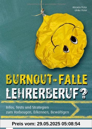 Burnout-Falle Lehrerberuf?: Infos, Tests und Strategien zum Vorbeugen, Erkennen, Bewältigen Burnout-Falle Lehrerberuf?: Infos, Tests und Strategien zum Vorbeugen, Erkennen, Bewältigen