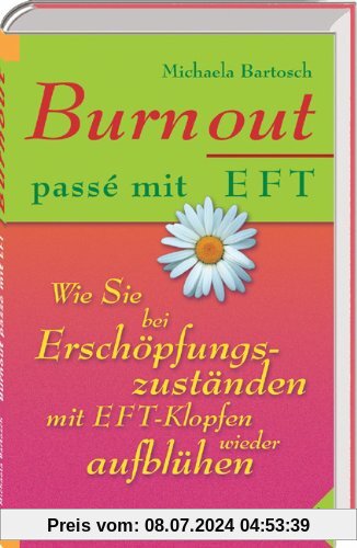 Burnout passé mit EFT: Wie Sie bei Erschöpfungszuständen mit EFT-Klopfen wieder aufblühen