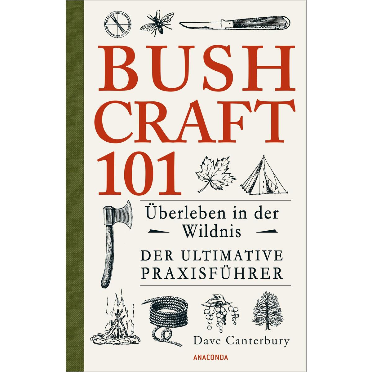 Bushcraft 101 - Überleben in der Wildnis / Der ultimative Survival Praxisführer Bushcraft 101 - Überleben in der Wildnis / Der ultimative Survival Praxisführer von Anaconda Verlag
