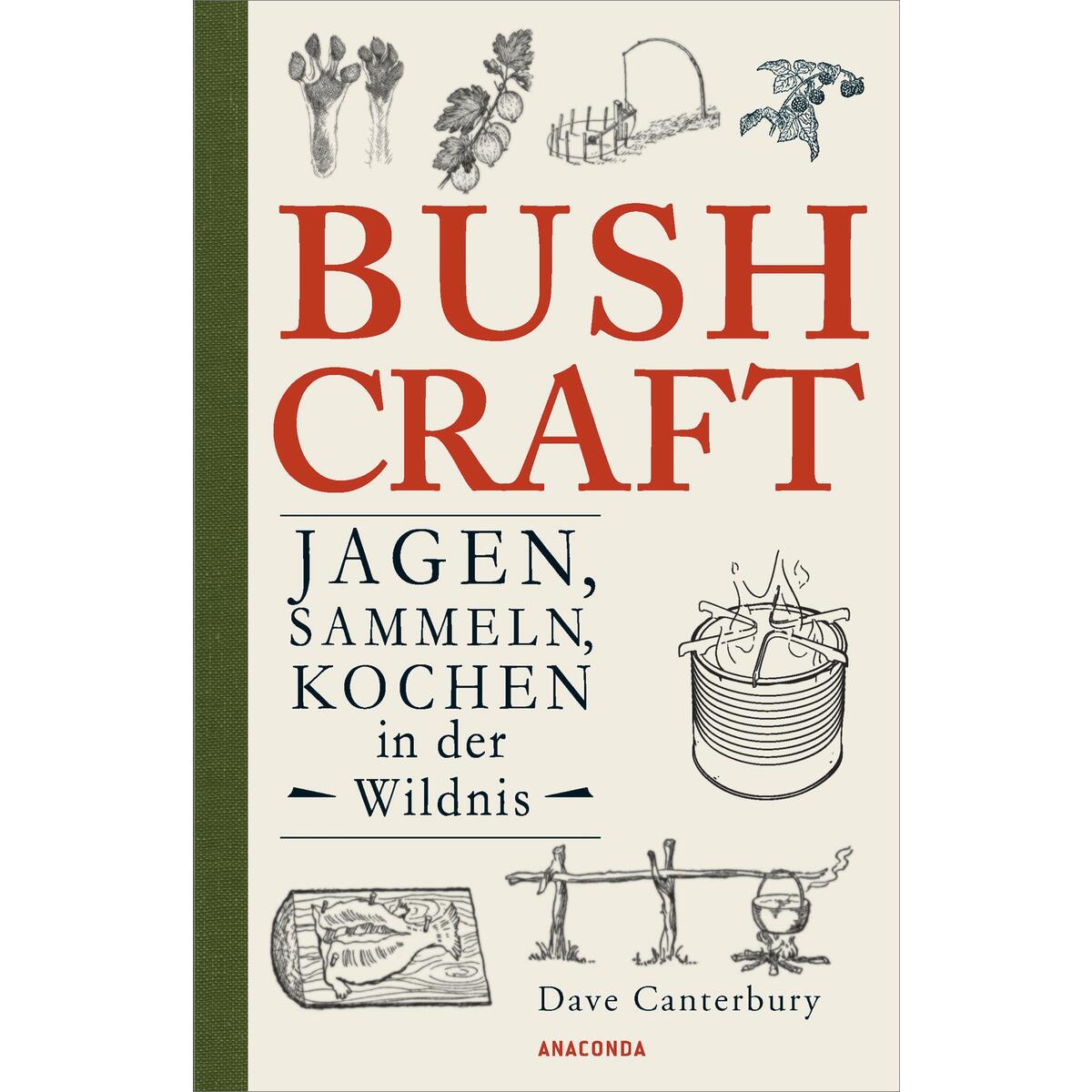 Bushcraft - Jagen, Sammeln, Kochen in der Wildnis (Überlebenstechniken, Survival... Bushcraft - Jagen, Sammeln, Kochen in der Wildnis (Überlebenstechniken, Survival... von Anaconda Verlag