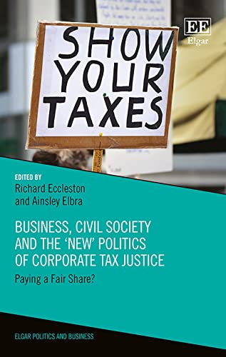 Business, Civil Society and the 'New' Politics of Corporate Tax Justice: Paying a Fair Share? (Elgar Politics and Business Series) von Edward Elgar Publishing