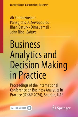 Business Analytics and Decision Making in Practice: Proceedings of the International Conference on Business Analytics in Practice (ICBAP 2024), Sharjah, UAE (Lecture Notes in Operations Research) von Springer