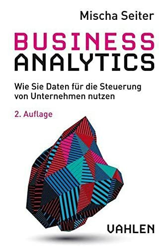 Business Analytics: Wie Sie Daten für die Steuerung von Unternehmen nutzen Business Analytics: Wie Sie Daten für die Steuerung von Unternehmen nutzen