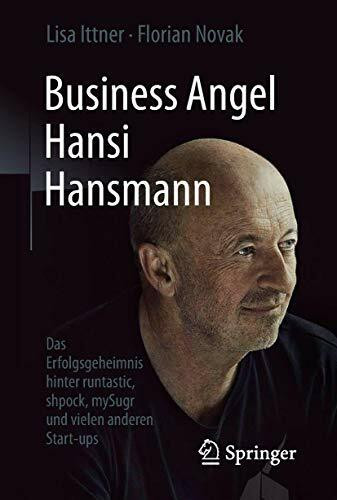Business Angel Hansi Hansmann: Das Erfolgsgeheimnis hinter runtastic, shpock, mySugr und viele... Business Angel Hansi Hansmann: Das Erfolgsgeheimnis hinter runtastic, shpock, mySugr und viele...