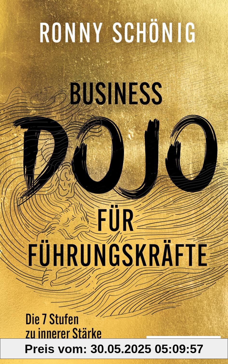 Business-Dojo für Führungskräfte: Die 7 Stufen zu innerer Stärke und Wirksamkeit