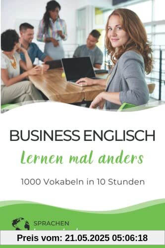 Business Englisch lernen mal anders - 1000 Vokabeln in 10 Stunden: Schnell, einfach und erfolgreich Vokabeln lernen mit einzigartigen Merkhilfen und Gedächtnistraining Business Englisch lernen mal anders - 1000 Vokabeln in 10 Stunden: Schnell, einfach und erfolgreich Vokabeln lernen mit einzigartigen Merkhilfen und Gedächtnistraining