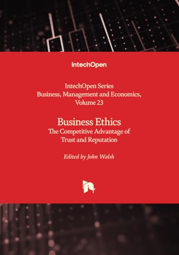 Business Ethics - The Competitive Advantage of Trust and Reputation (Business, Management and Economics, Band 23) von IntechOpen