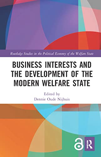 Business Interests and the Development of the Modern Welfare State (Routledge Studies in the Political Economy of the Welfare State)