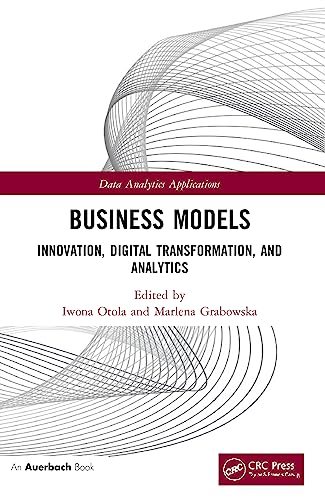 Business Models: Innovation, Digital Transformation, and Analytics (Data Analytics Applications) von Auerbach Publications