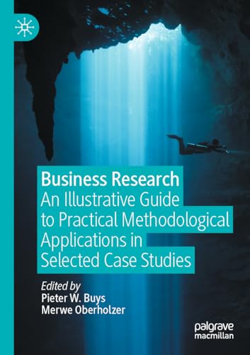 Business Research: An Illustrative Guide to Practical Methodological Applications in Selected Case Studies von Palgrave Macmillan