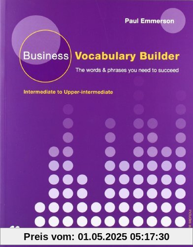 Business Vocabulary Builder: The words & phrases you need to succeed / Student's Book with Audio-CD: Intermediate to Upper-intermediate Business Vocabulary Builder: The words & phrases you need to succeed / Student's Book with Audio-CD: Intermediate to Upper-intermediate