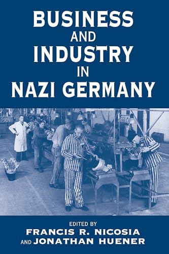 Business and Industry in Nazi Germany (Vermont Studies on Nazi Germany and the Holocaust, Band 2)