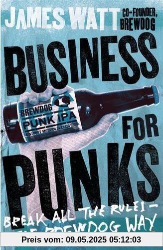 Business for Punks: Break All the Rules - the BrewDog Way