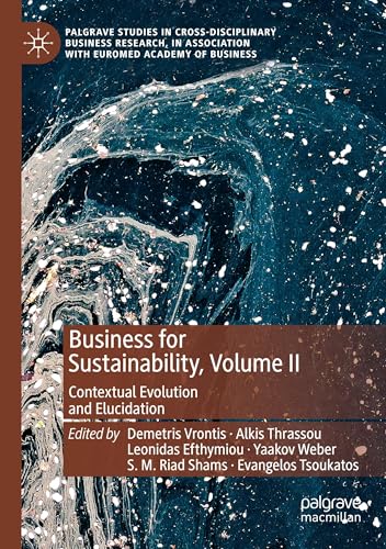 Business for Sustainability, Volume II: Contextual Evolution and Elucidation (Palgrave Studies in Cross-disciplinary Business Research, In Association with EuroMed Academy of Business) von MACMILLAN