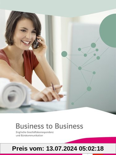 Business to Business / Schülerbuch: Englische Geschäftskorrespondenz und Bürokommunikation