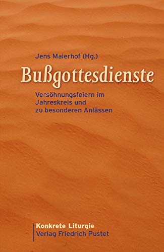 Bußgottesdienste: Versöhnungsfeiern im Jahreskreis und zu besonderen Anlässen (Konkrete Liturgie)