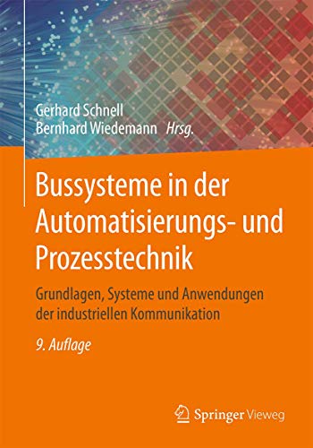 Bussysteme in der Automatisierungs- und Prozesstechnik: Grundlagen, Systeme und Anwendungen der industriellen Kommunikation von Springer Vieweg